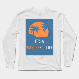 It's a Wanderful Life T-Shirt Long Sleeve T-Shirt